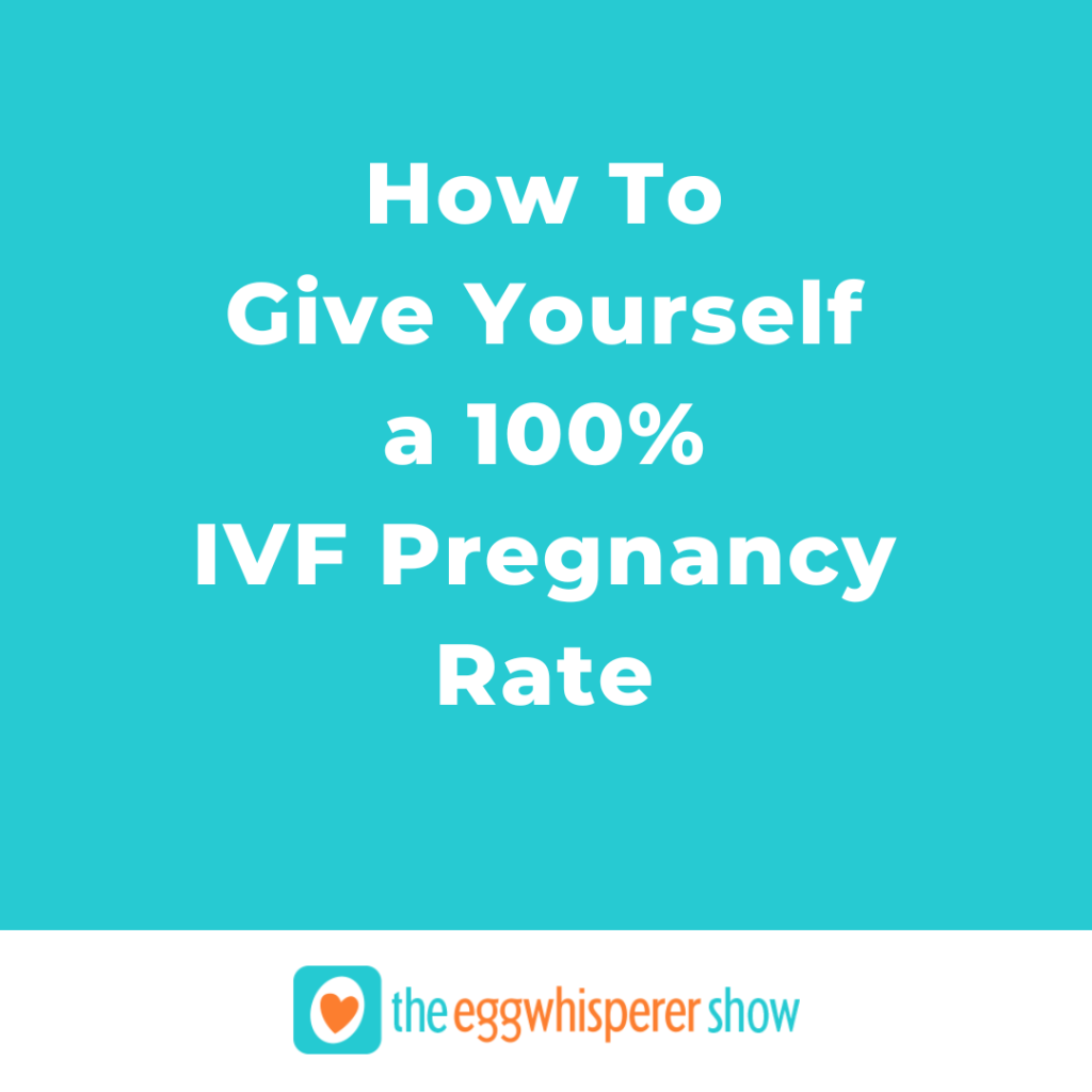 How To Give Yourself a 100% IVF Pregnancy Rate