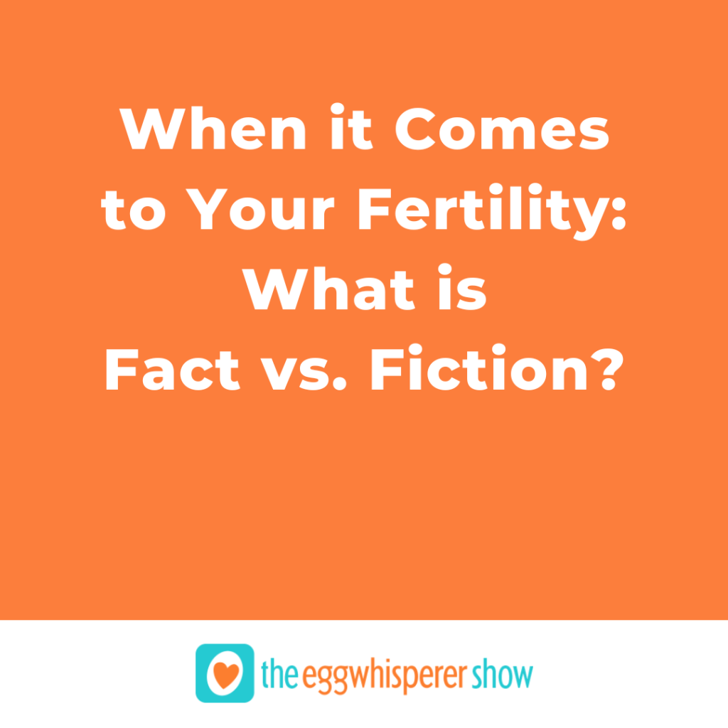When it Comes to Your Fertility: What is Fact vs. Fiction?