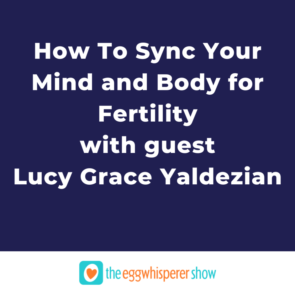 How To Sync Your Mind and Body for Fertility with guest Lucy Grace Yaldezian