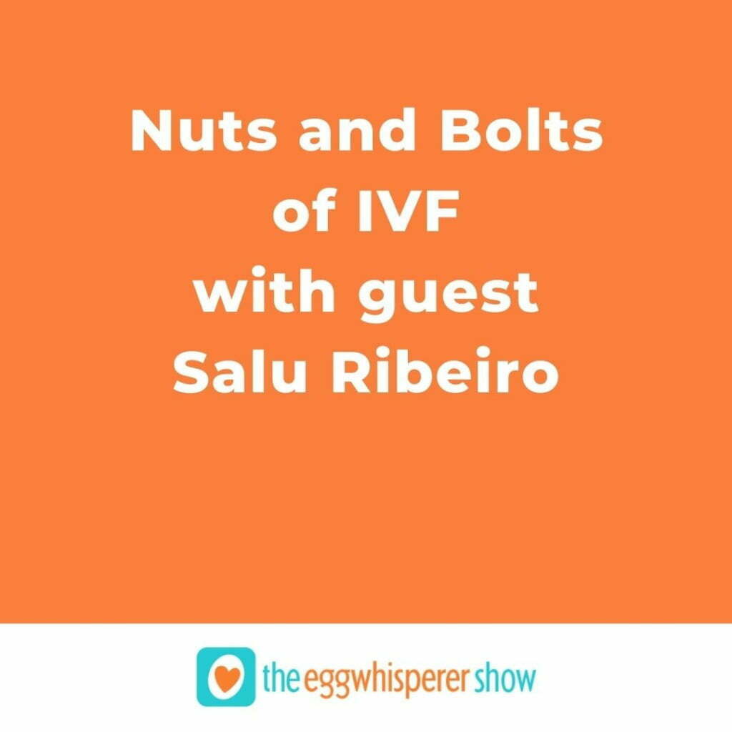 Nuts and Bolts of IVF with guest Salu Ribeiro