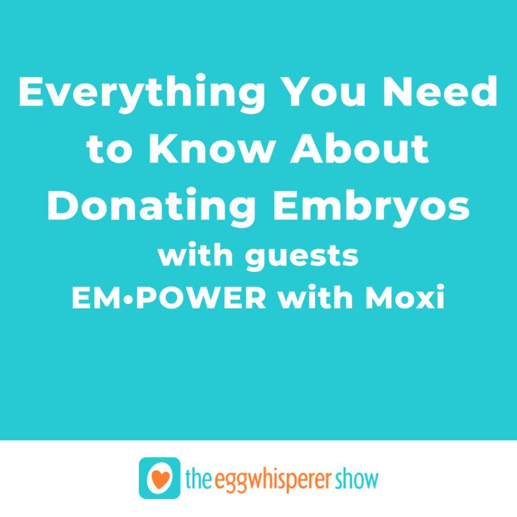 Everything You Need to Know About Donating Embryos with guests EM•POWER with Moxi