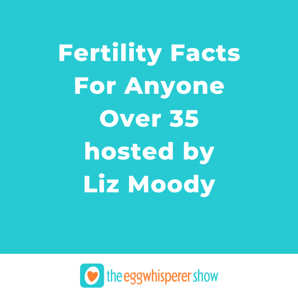 Fertility Facts For Anyone Over 35 hosted by Liz Moody