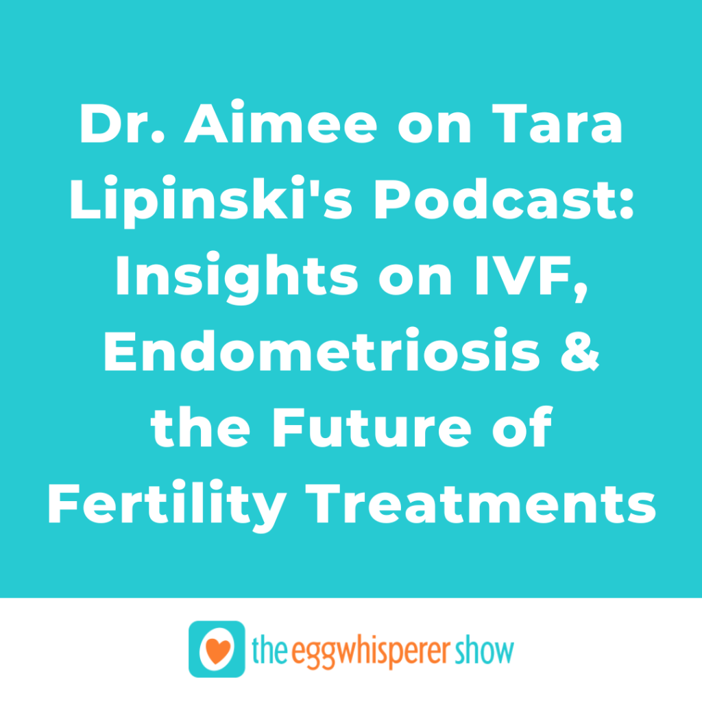 Dr. Aimee on Tara Lipinski's Unexpecting Podcast Insights on IVF, Endometriosis, and the Future of Fertility Treatments