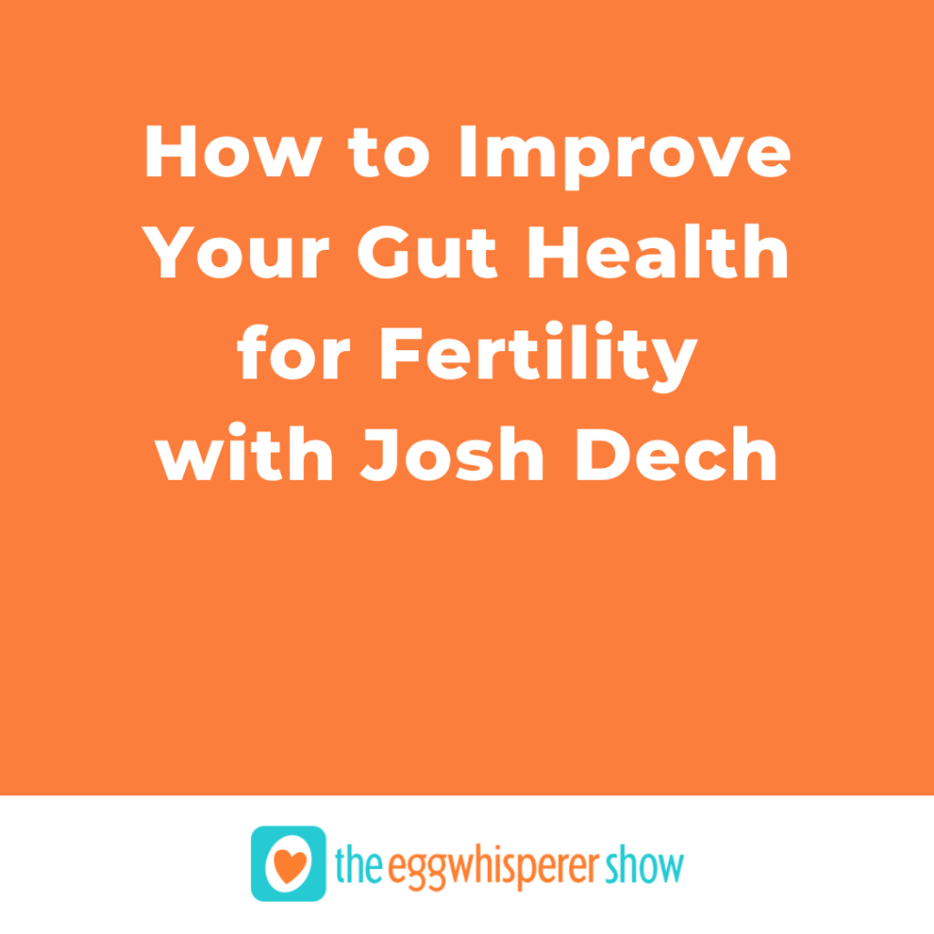 How to Improve Your Gut Health for Fertility with Josh Dech