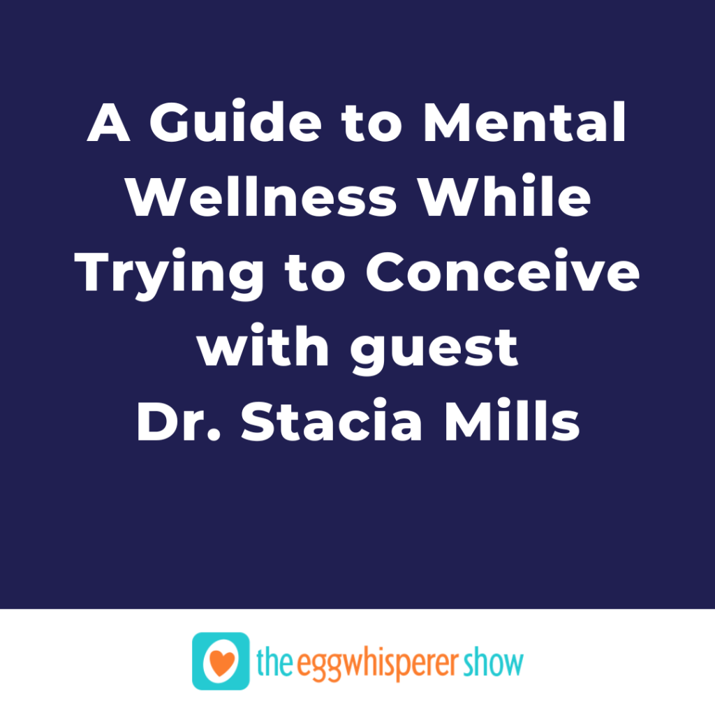Guide to Mental Wellness While Trying to Conceive with Dr. Stacia Mills