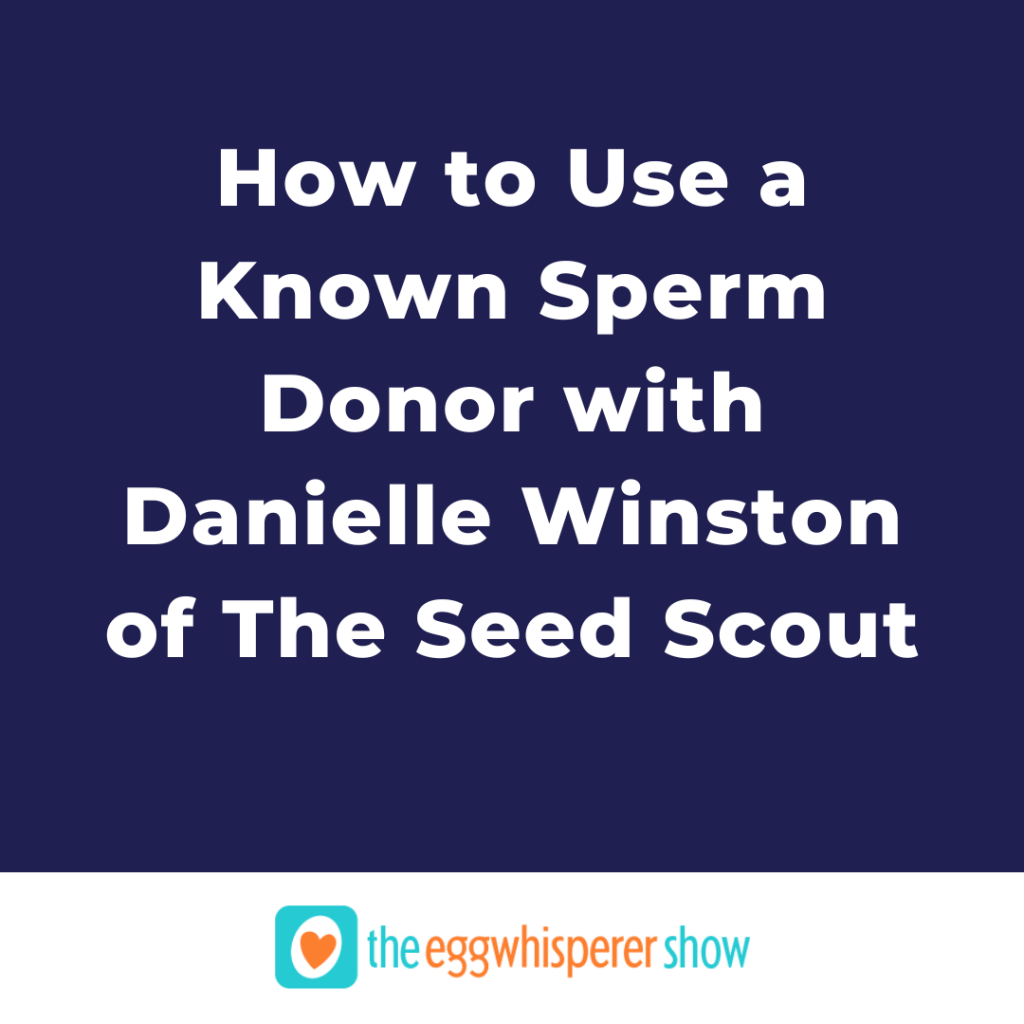 How to Use a Known Sperm Donor with Danielle Winston of The Seed Scout