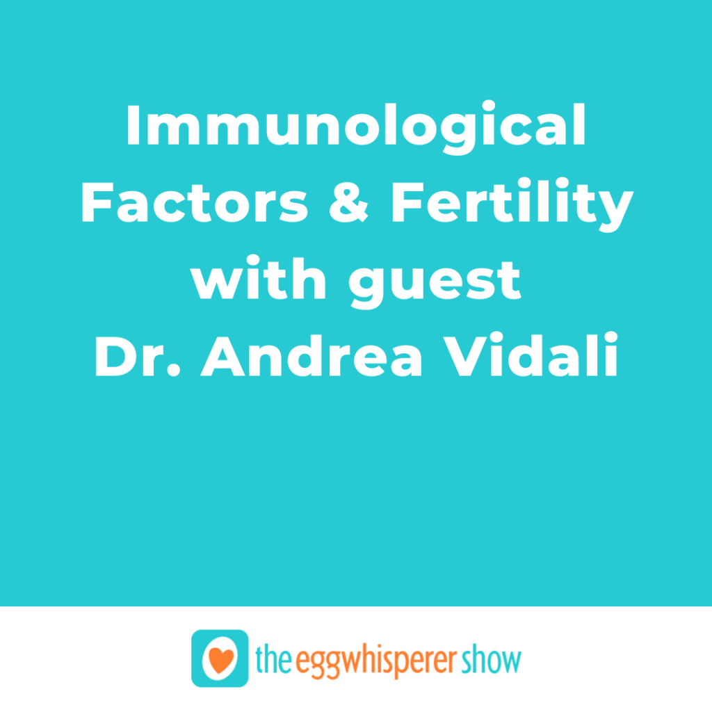Immunological Factors and Fertility with guest Dr. Andrea Vidali