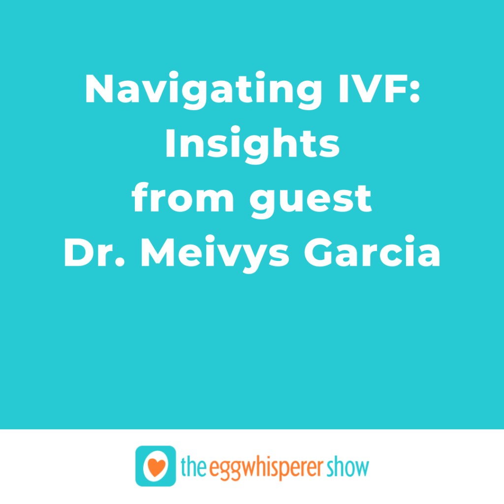 Navigating IVF: Insights from guest Dr. Meivys Garcia