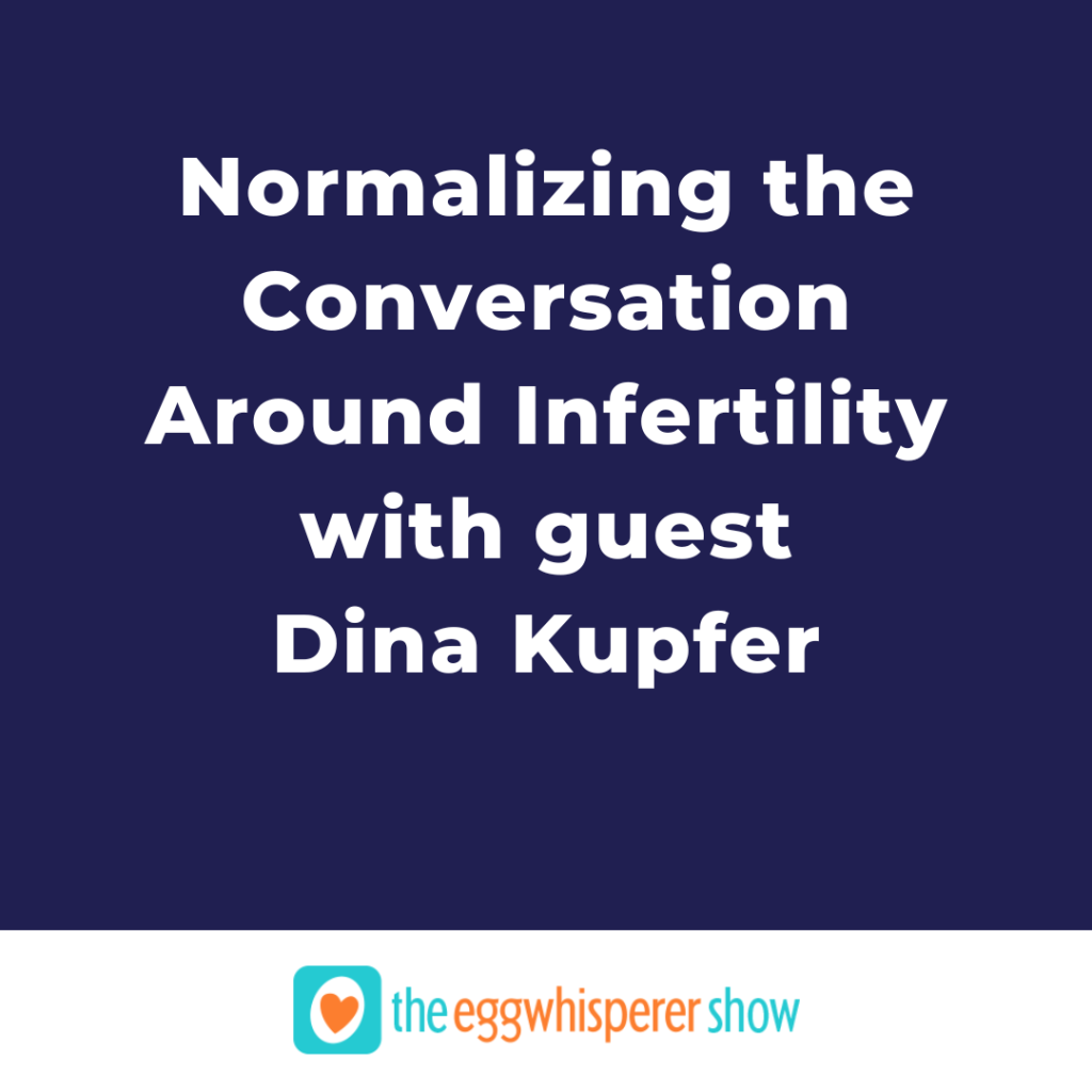 Normalizing the Conversation Around Infertility with guest Dina Kupfer