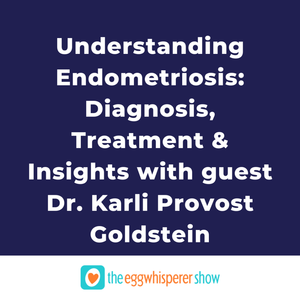 Understanding Endometriosis: Diagnosis, Treatment & Insights with guest Dr. Karli Provost Goldstein