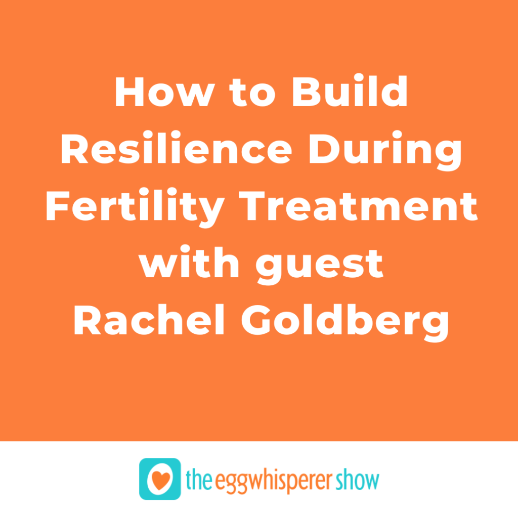 How to Build Resilience During Fertility Treatment with Therapist Rachel Goldberg