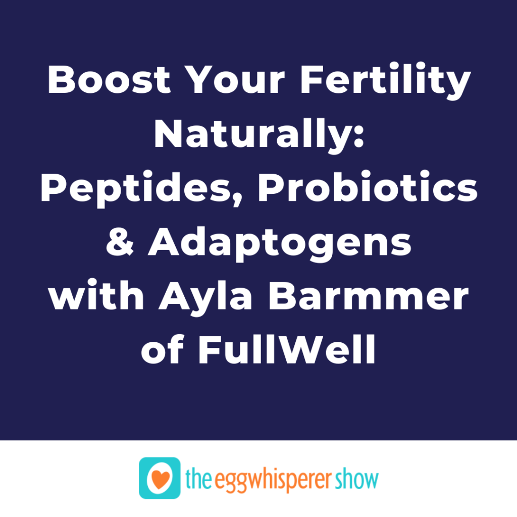 Boost Your Fertility Naturally: Peptides, Probiotics & Adaptogens with Ayla Barmmer of FullWell