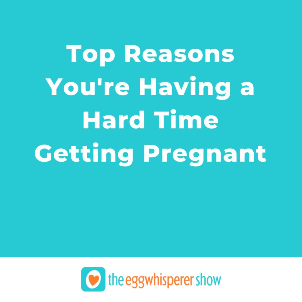 Top Reasons You're Having a Hard Time Getting Pregnant