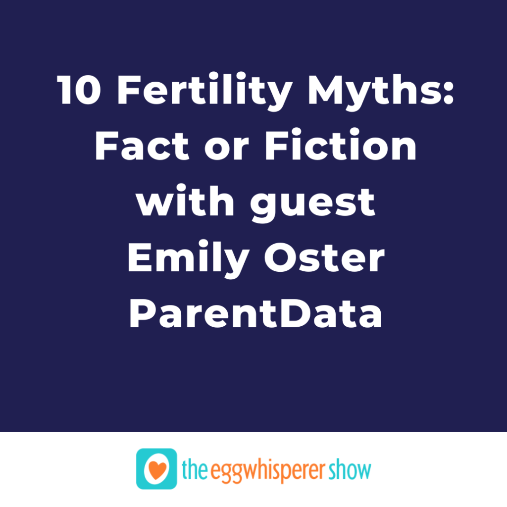 10 Fertility Myths Fact or Fiction with guest Emily Oster ParentData