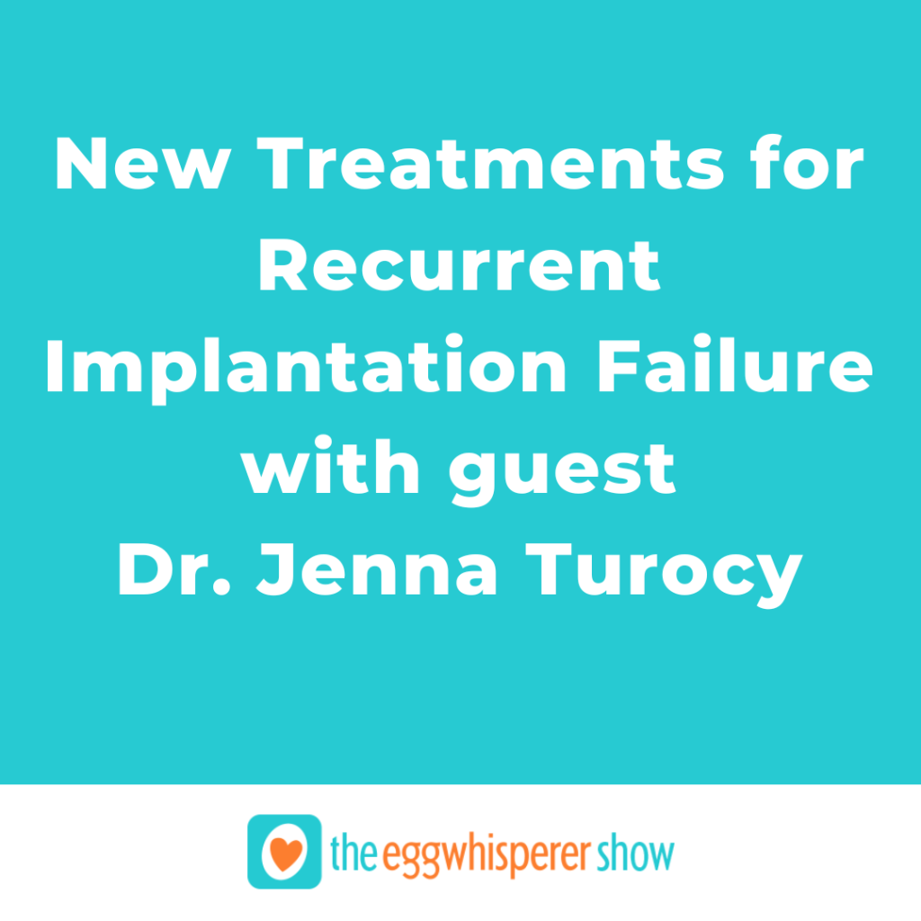 New Treatments for Recurrent Implantation Failure with guest Dr. Jenna Turocy