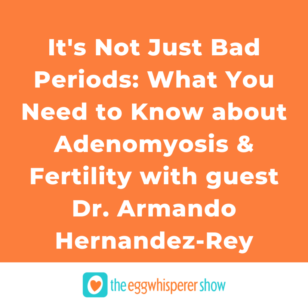 It's Not Just "Bad Periods:" What You Need to Know about Adenomyosis and Fertility with guest Dr. Armando Hernandez-Rey