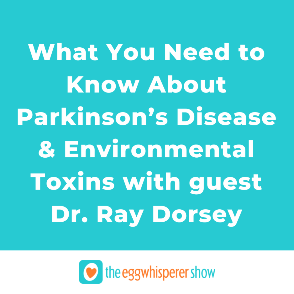 What You Need to Know About Parkinson’s Disease & Environmental Toxins with guest Dr. Ray Dorsey