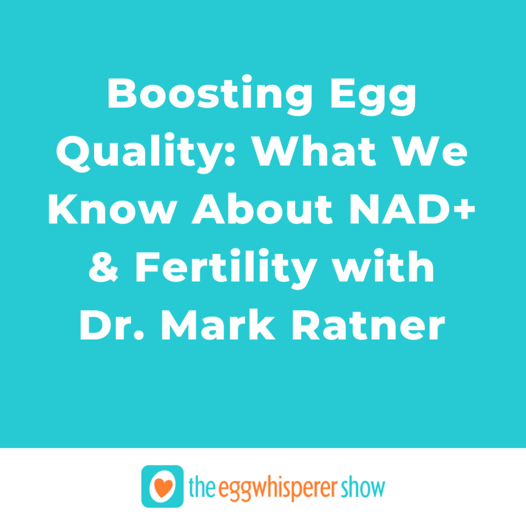 Boosting Egg Quality What We Know About NAD+ and Fertility with Dr. Mark Ratner