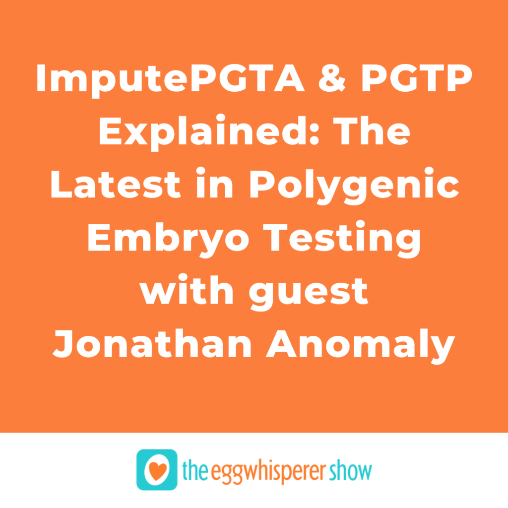 ImputePGTA & PGTP Explained: The Latest in Polygenic Embryo Testing with guest Jonathan Anomaly