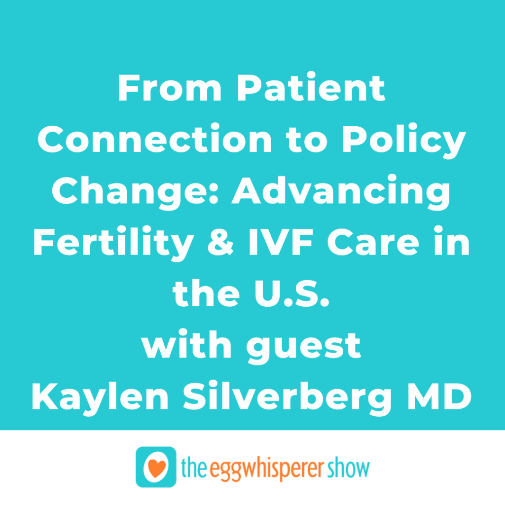 From Patient Connection to Policy Change: Advancing Fertility & IVF Care in the U.S. with guest Kaylen Silverberg MD