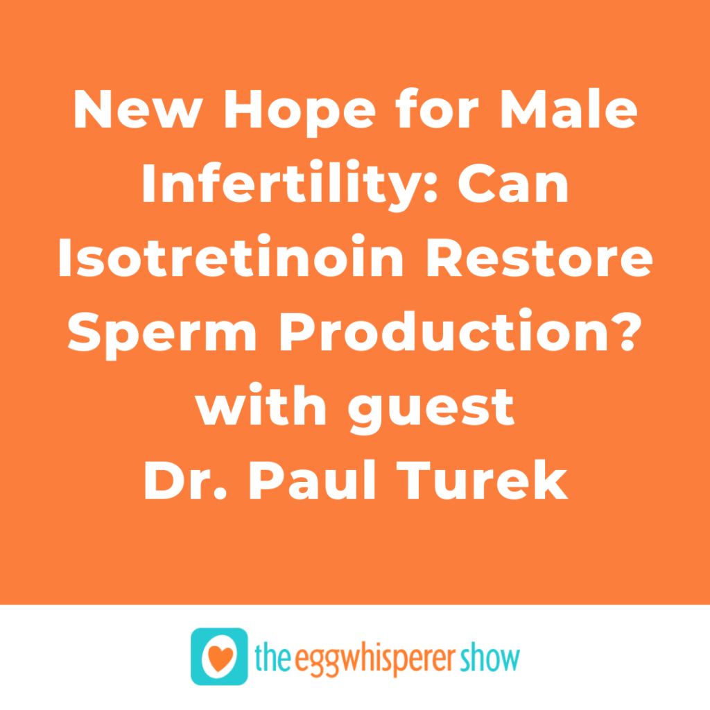 New Hope for Male Infertility: Can Isotretinoin Restore Sperm Production? with guest Dr. Paul Turek