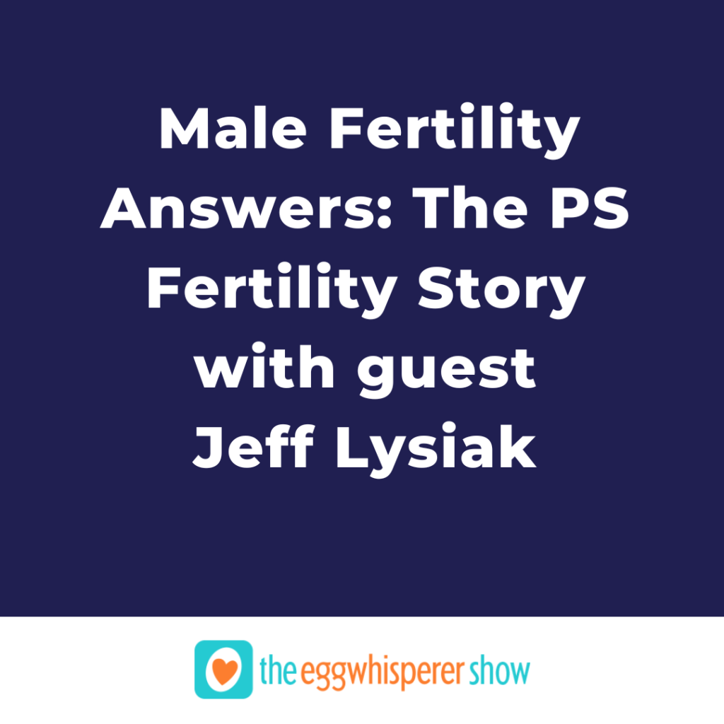  Male Fertility Answers: The PS Fertility Story with guest Jeff Lysiak